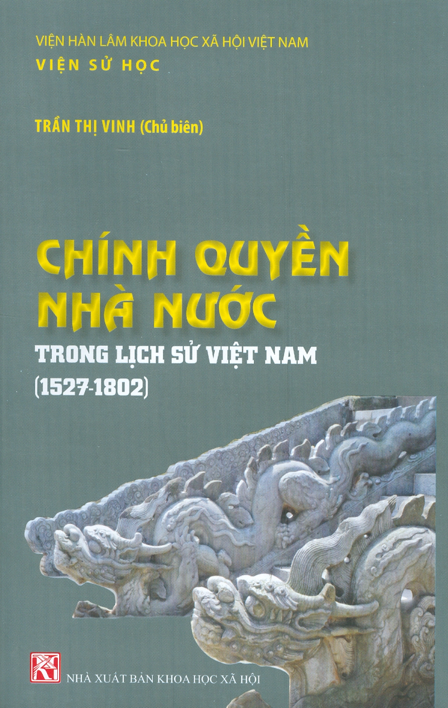 Chính Quyền Nhà Nước Trong Lịch Sử Việt Nam Trong Lịch Sử Việt Nam (1527-1802) (Tái bản có sửa chữa)