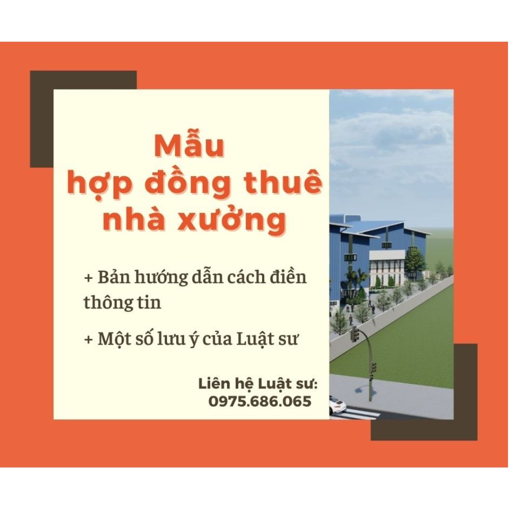 Mẫu hợp đồng thuê nhà xưởng + Bản hướng dẫn chi tiết của Luật sư