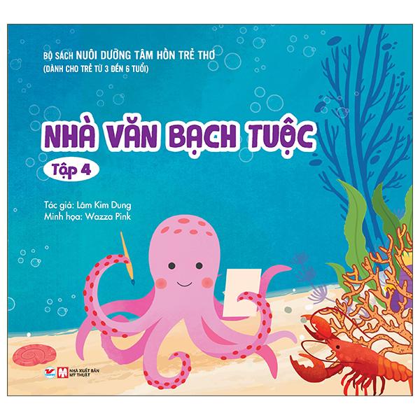 Nuôi Dưỡng Tâm Hồn Trẻ Thơ - Tập 4: Nhà Văn Bạch Tuộc (Dành Cho Trẻ Từ 3 Đến 6 Tuổi)