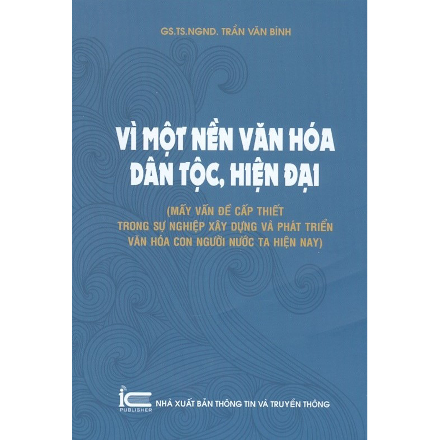 Vì Một Nền Văn Hóa Dân Tộc, Hiện Đại (Mấy Vấn Đề Cấp Thiết Trong Sự Nghiệp Xây Dựng Và Phát Triển Văn Hóa Con Người Nước Ta Hiện Nay)