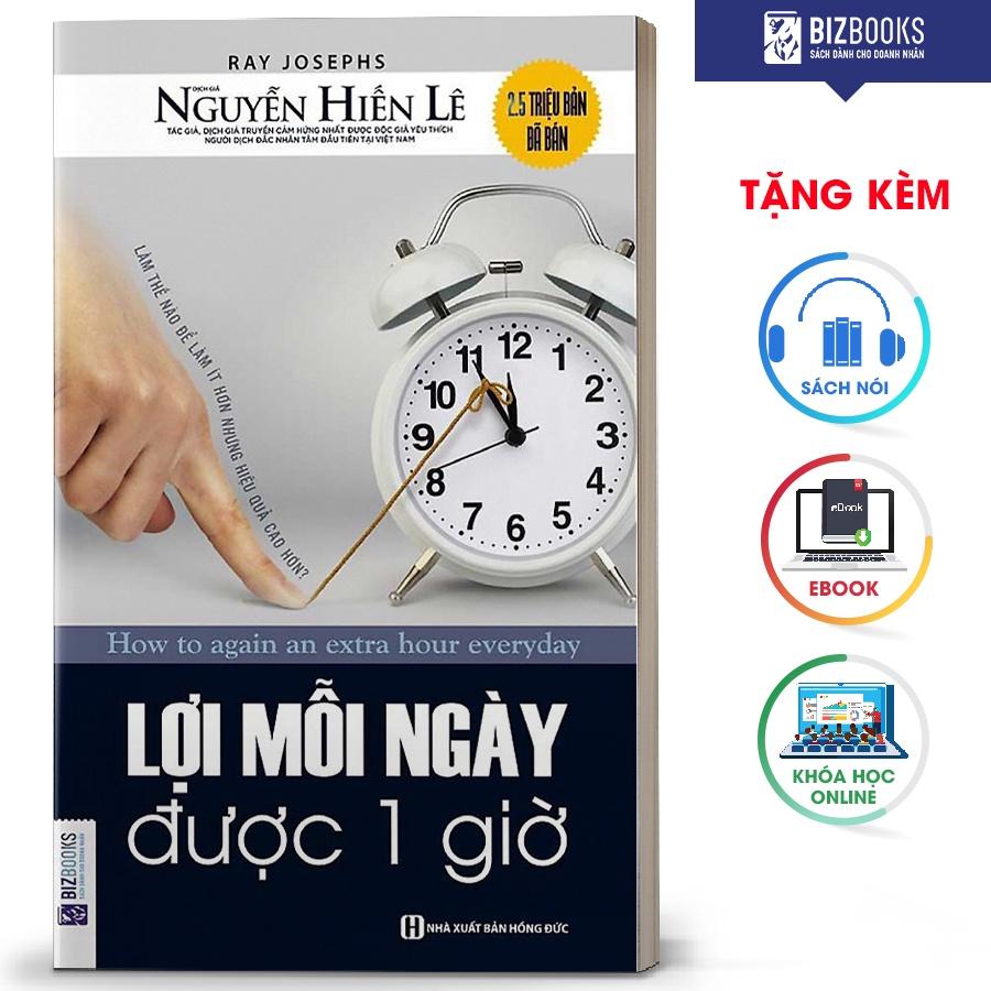 BIZBOOKS - Sách Lợi mỗi ngày được 1 giờ - Làm thế nào để làm ít hơn nhưng hiệu quả cao hơn