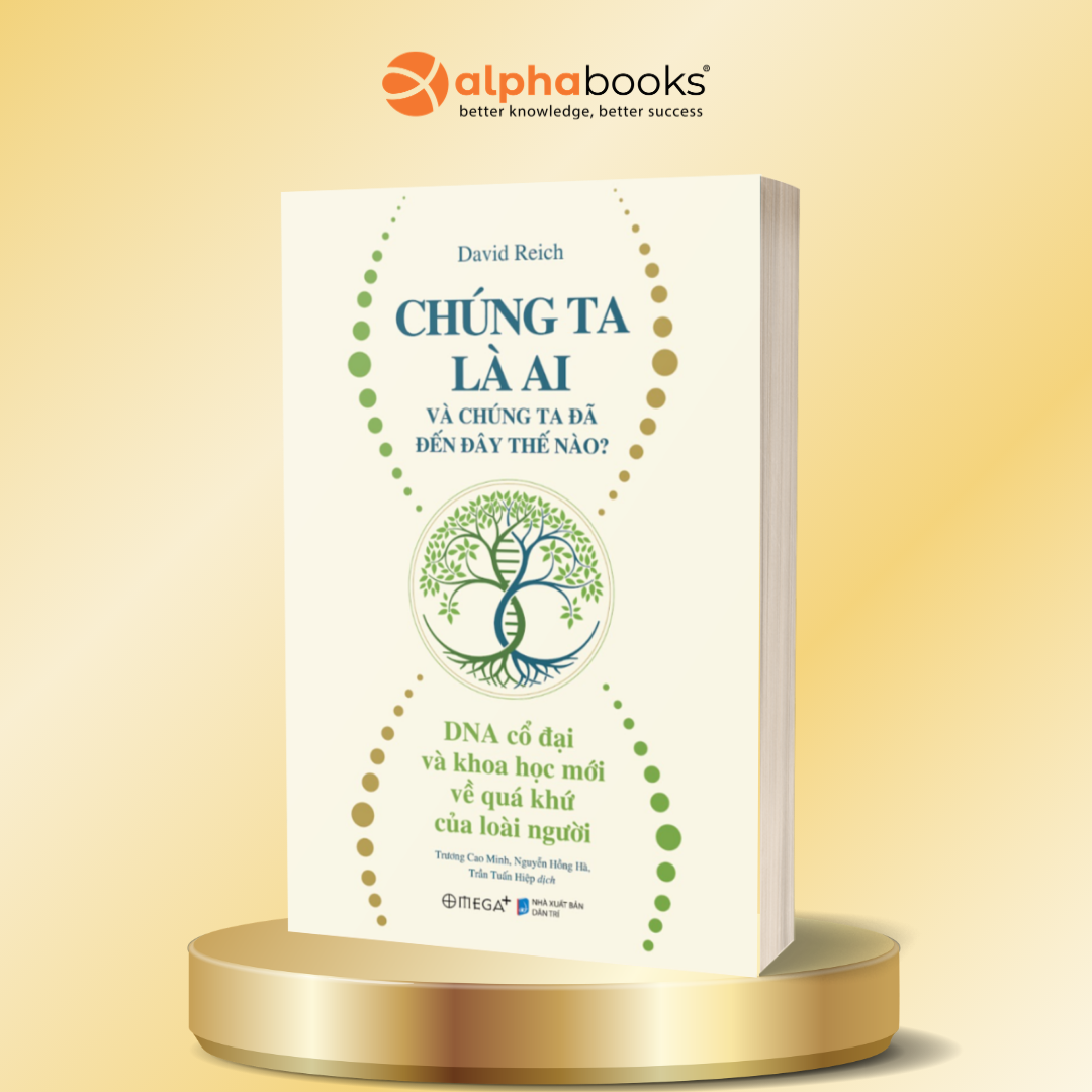 Chúng Ta Là Ai Và Chúng Ta Đã Đến Đây Thế Nào?  - DNA Cổ Đại Và Khoa Học Mới Về Quá Khứ Của Loài Người - David Reich - Omega Plus