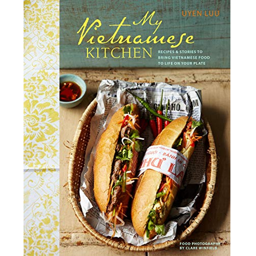 My Vietnamese Kitchen: Recipes and stories to bring Vietnamese food to life on your plate