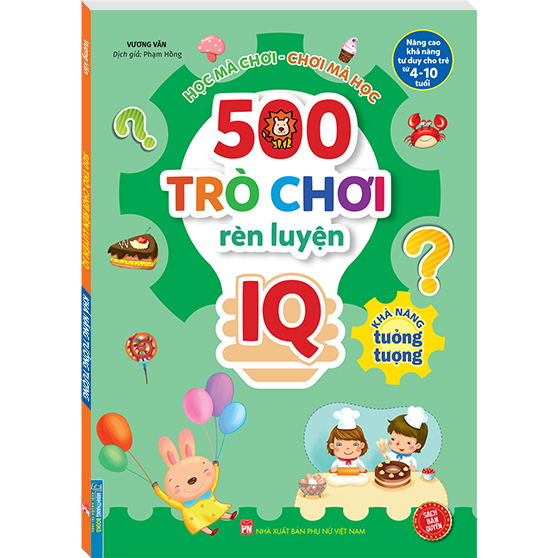 500 Trò Chơi Rèn Luyện IQ (4-10 tuổi) - Khả Năng Tưởng Tượng (Sách Bản Quyền)