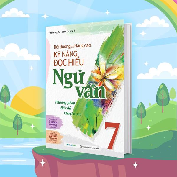 Sách - Bồi Dưỡng Và Nâng Cao Kỹ Năng Đọc Hiểu Ngữ Văn 7