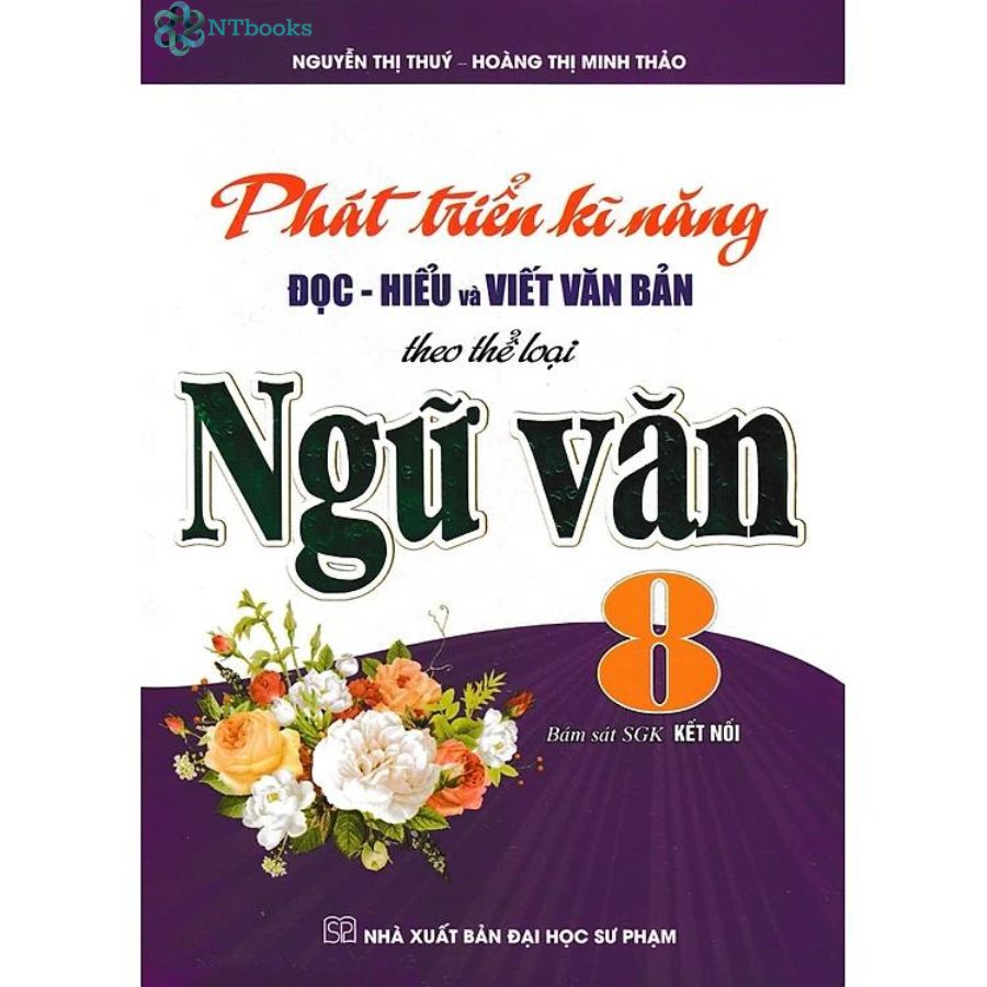 Sách Phát Triển Kĩ Năng Đọc - Hiểu Và Viết Văn Bản Theo Thể Loại Môn Ngữ Văn 8