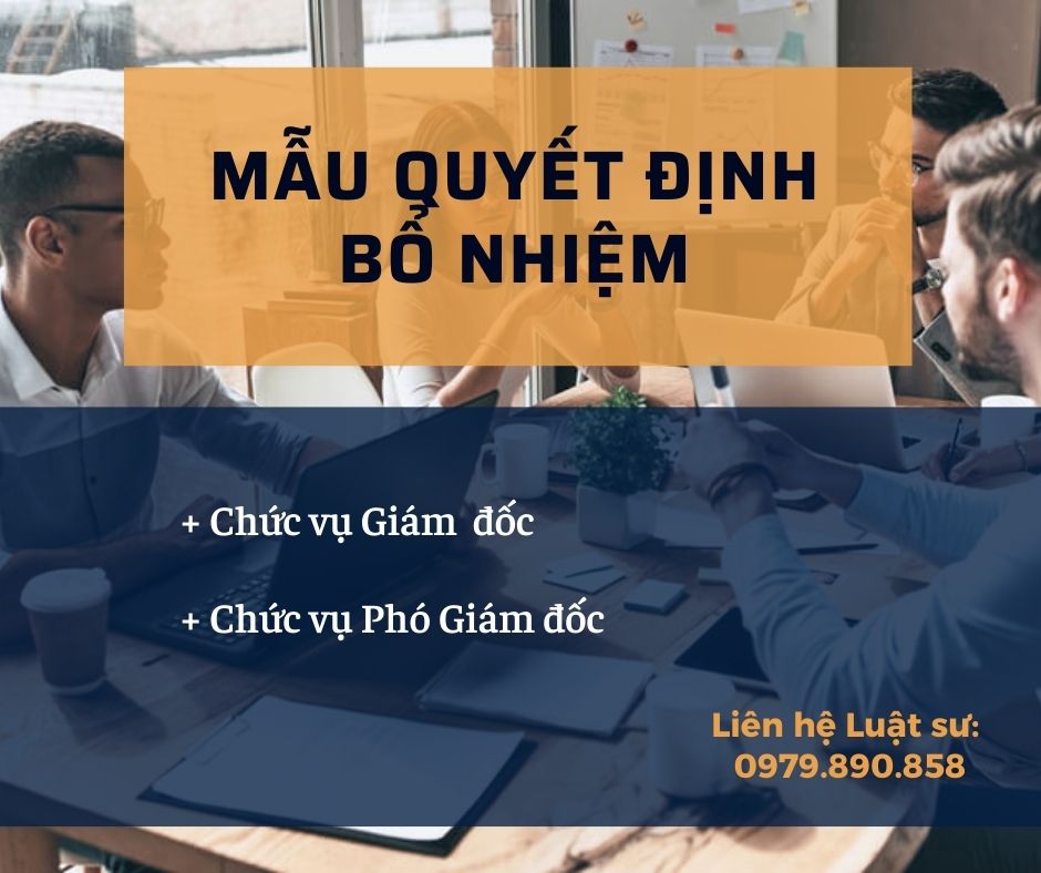 Mẫu quyết định bổ nhiệm giám đốc, phó giám đốc + bản hướng dẫn chi tiết của Luật sư