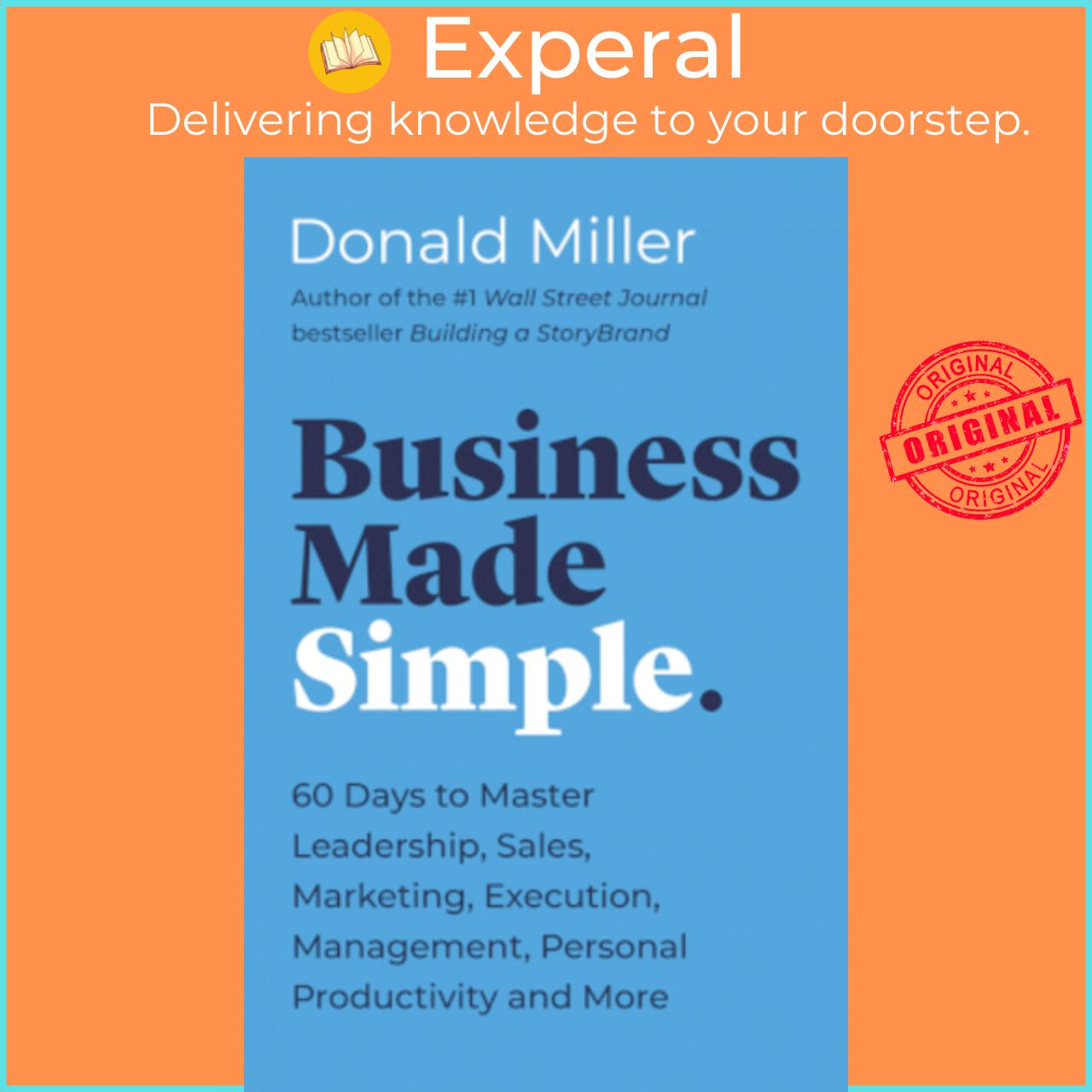 Sách - Business Made Simple : 60 Days to Master Leadership, Sales, Marketing, E by Donald Miller (US edition, paperback)