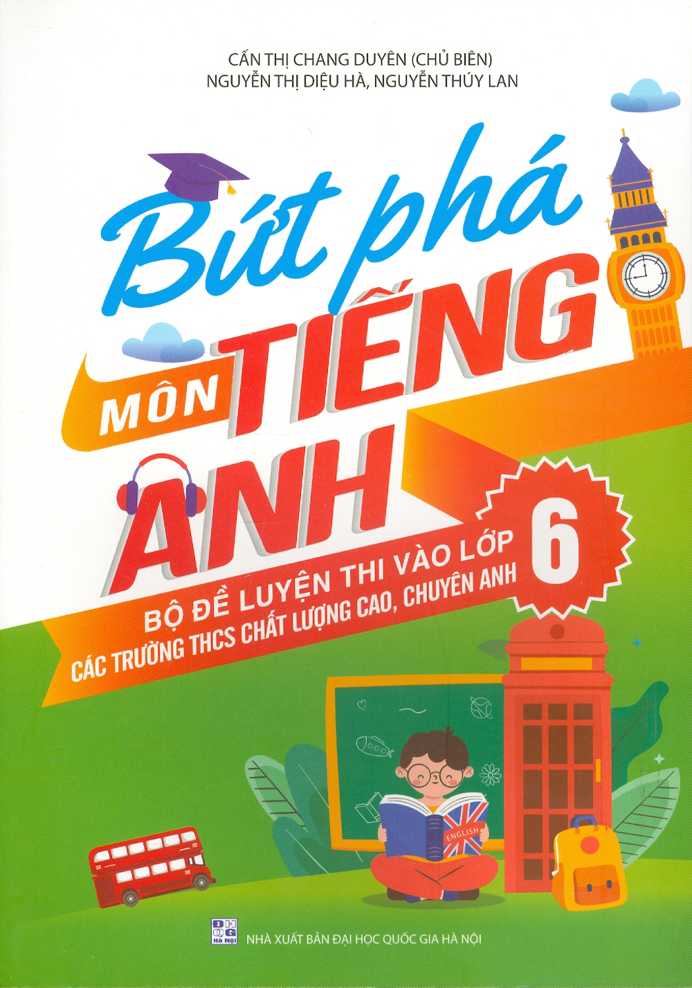 Bứt phá môn Tiếng Anh - Bộ đề luyện thi tuyển sinh vào lớp 6 các trường THCS chất lượng cao, chuyên Anh