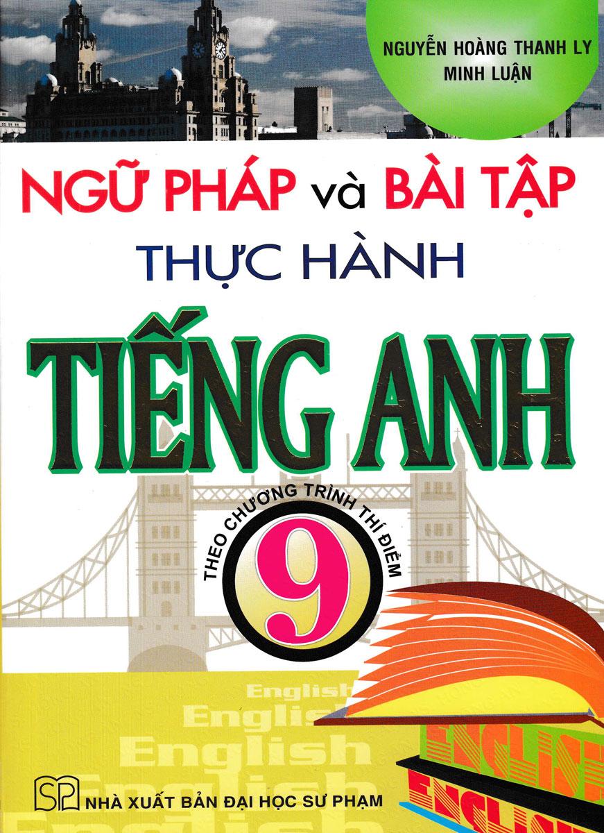 Ngữ Pháp Và Bài Tập Thực Hành Tiếng Anh 9 - Theo Chương Trình Thí Điểm (HA)