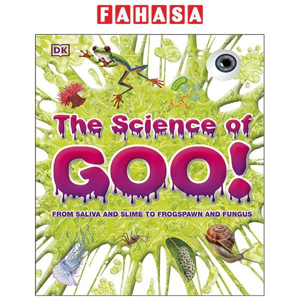 The Science Of Goo!: From Saliva And Slime To Frogspawn And Fungus