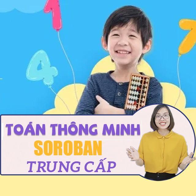 Khóa học NUÔI DẠY CON- Phương pháp dạy Toán thông minh SOROBAN- trung cấp- [UNICA.VN