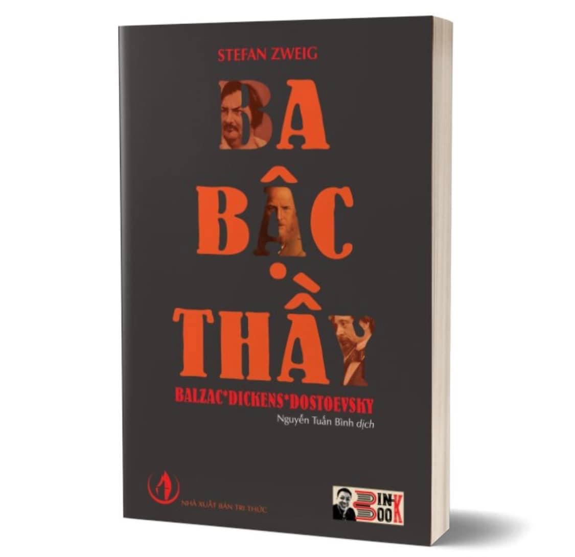 [chữ ký dịch giả] BA BẬC THẦY BALZAC * DICKENS * DOSTOEVSKY – Stefan Zweig – Người dịch Nguyễn Tuấn Bình – Bình Book - NXB Tri Thức (bìa mềm)