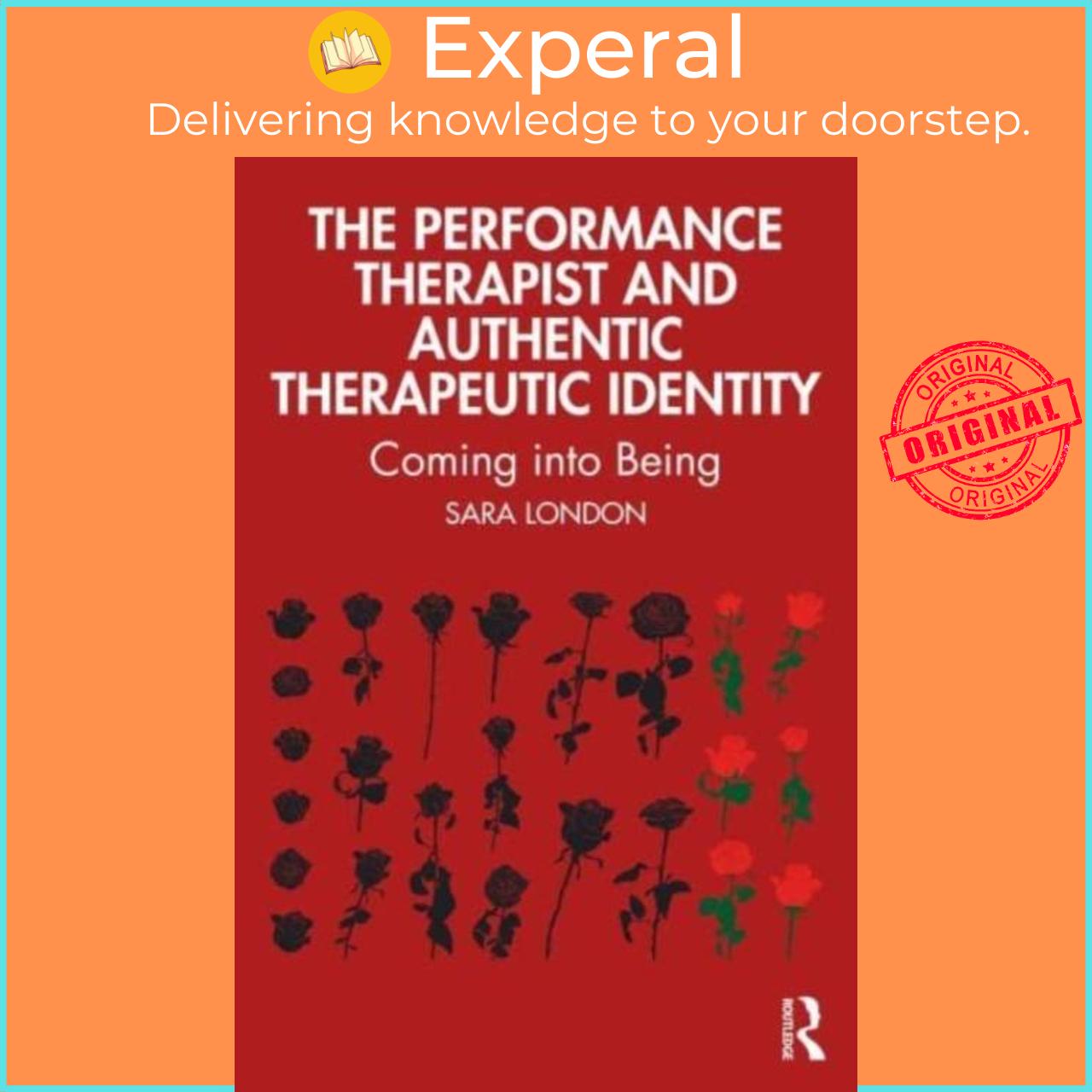 Sách - The Performance Therapist and Authentic Therapeutic Identity - Coming into by Sara London (UK edition, paperback)