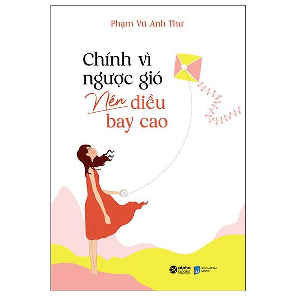 Sách - Chính Vì Ngược Gió Nên Diều Bay Cao