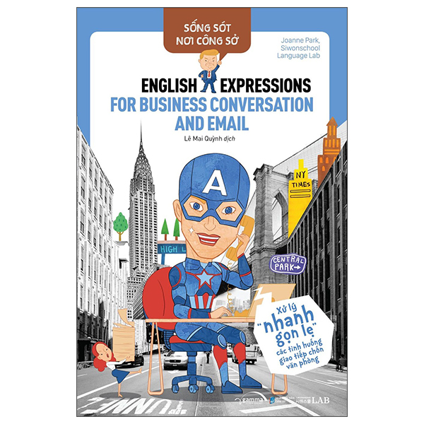 Sống Sót Nơi Công Sở: English Expression For Business Conversation & E.m.a.i.l - Xử Lý Nhanh Gọn Lẹ Các Tình Huống Giao Tiếp Chốn Văn Phòng