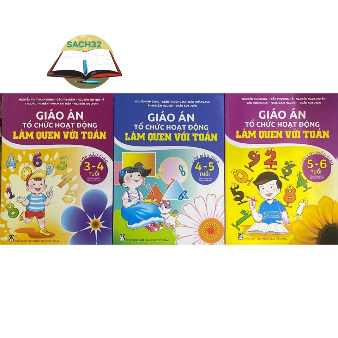 Combo 3 cuốn Giáo án Tổ chức hoạt động Làm quen với Toán : 3-4 tuổi + 4-5 tuổi + 5-6 tuổi