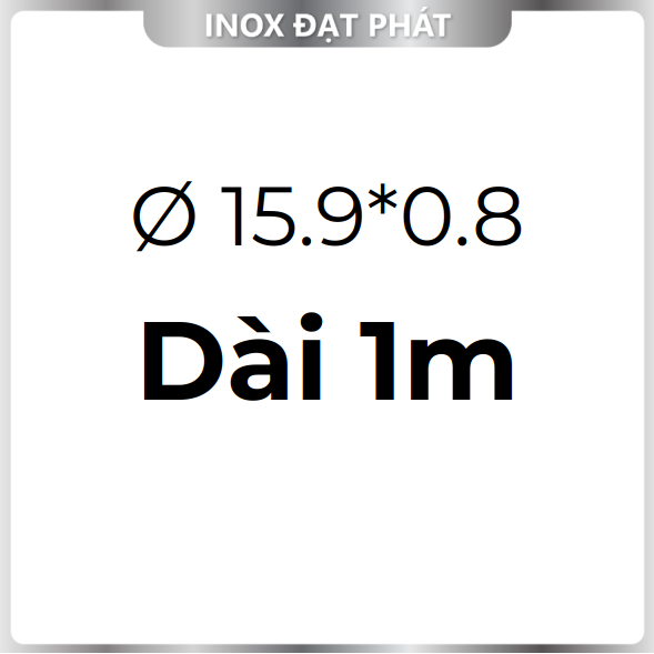 Ống Inox Tròn 304 phi 15.9 mm, Độ dày 0.8 mm, Dài 1m/1m2/1m5