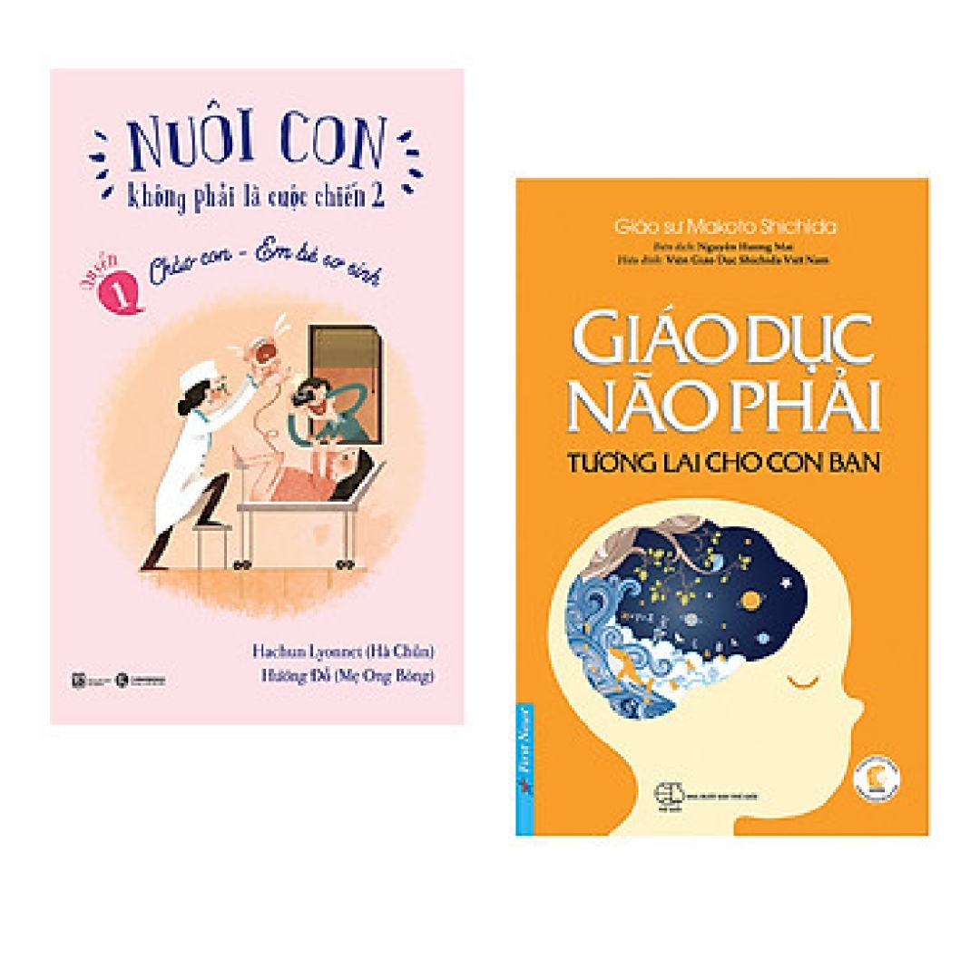 Combo sách hữu ích trong việc nuôi con: Nuôi Con Không Phải Là Cuộc Chiến - Chào Con Em Bé Sơ Sinh + Giáo Dục Não Phải - Tương Lai Cho Con Bạn