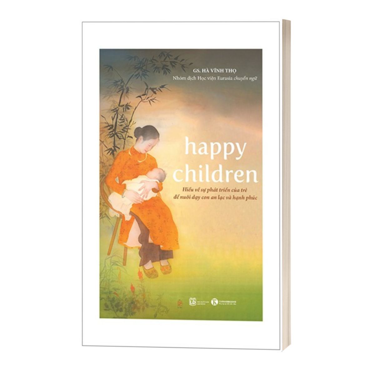 Happy Children - Hiểu Về Sự Phát Triển Của Trẻ Để Nuôi Dạy Con An Lạc Và Hạnh Phúc