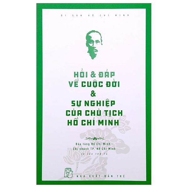 Di Sản Hồ Chí Minh - Hỏi &amp; Đáp Về Cuộc Đời &amp; Sự Nghiệp Của Chủ Tịch Hồ Chí Minh (Tái Bản 2020)