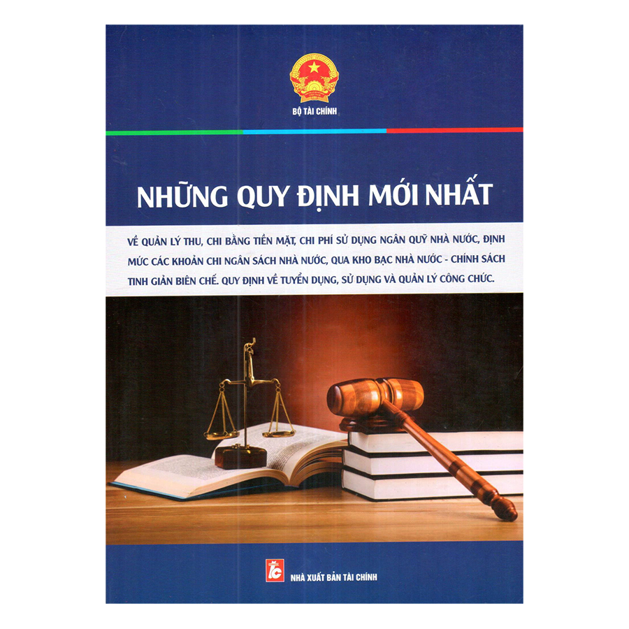 Những Quy Định Mới Nhất Về Quản Lý Thu, Chi Bằng Tiền Mặt, Chi Phí Sử Dụng Ngân Quỹ Nhà Nước, Định Mức Các Khoản Chi Ngân Sách Nhà Nước, Qua Kho Bạc Nhà Nước - Chính Sách Tinh Giản Biên Chế, Quy Định Về Tuyển Dụng, Sử Dụng Và Quản Lý Công Chức