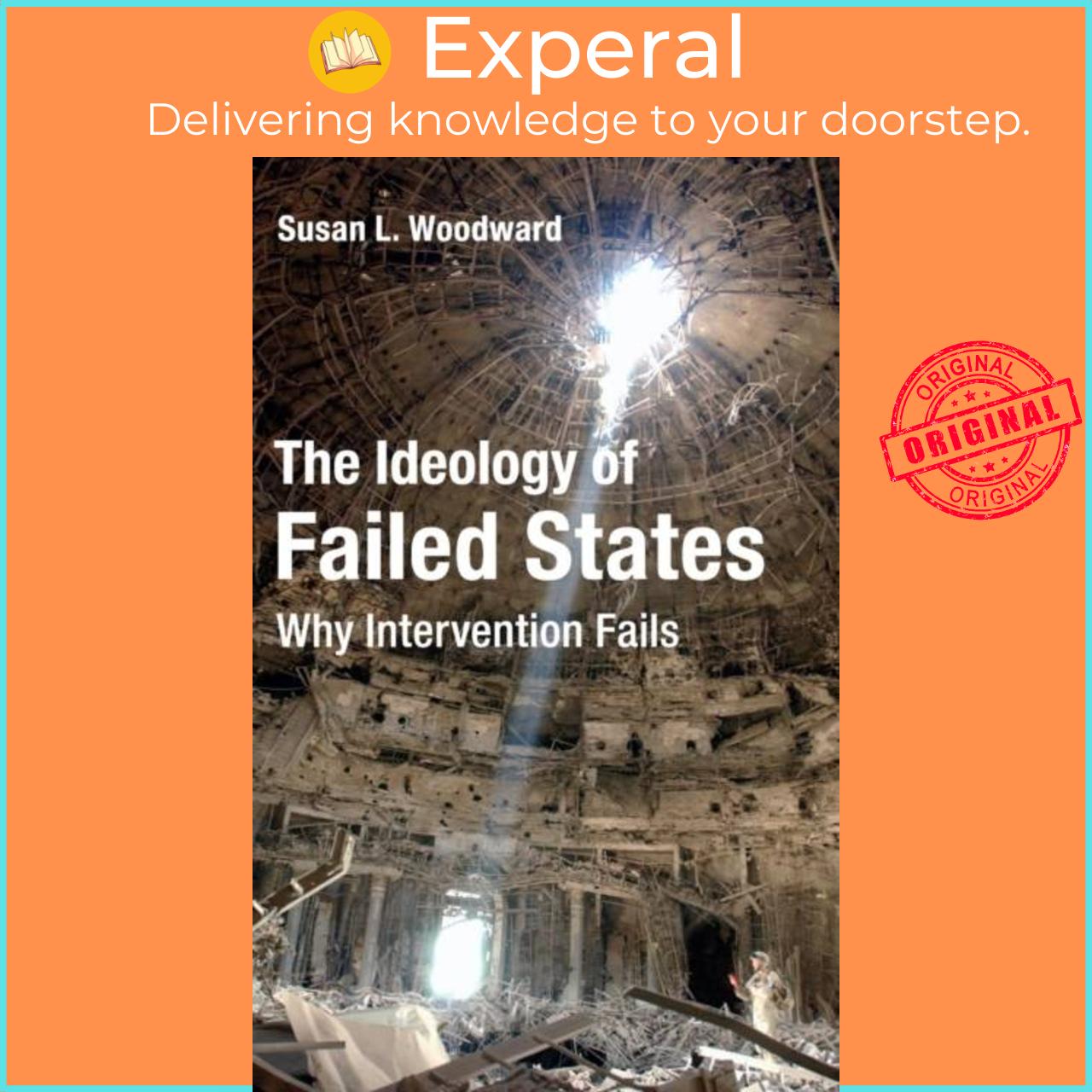 Sách - The Ideology of Failed States - Why Intervention Fails by Susan L. Woodward (UK edition, hardcover)