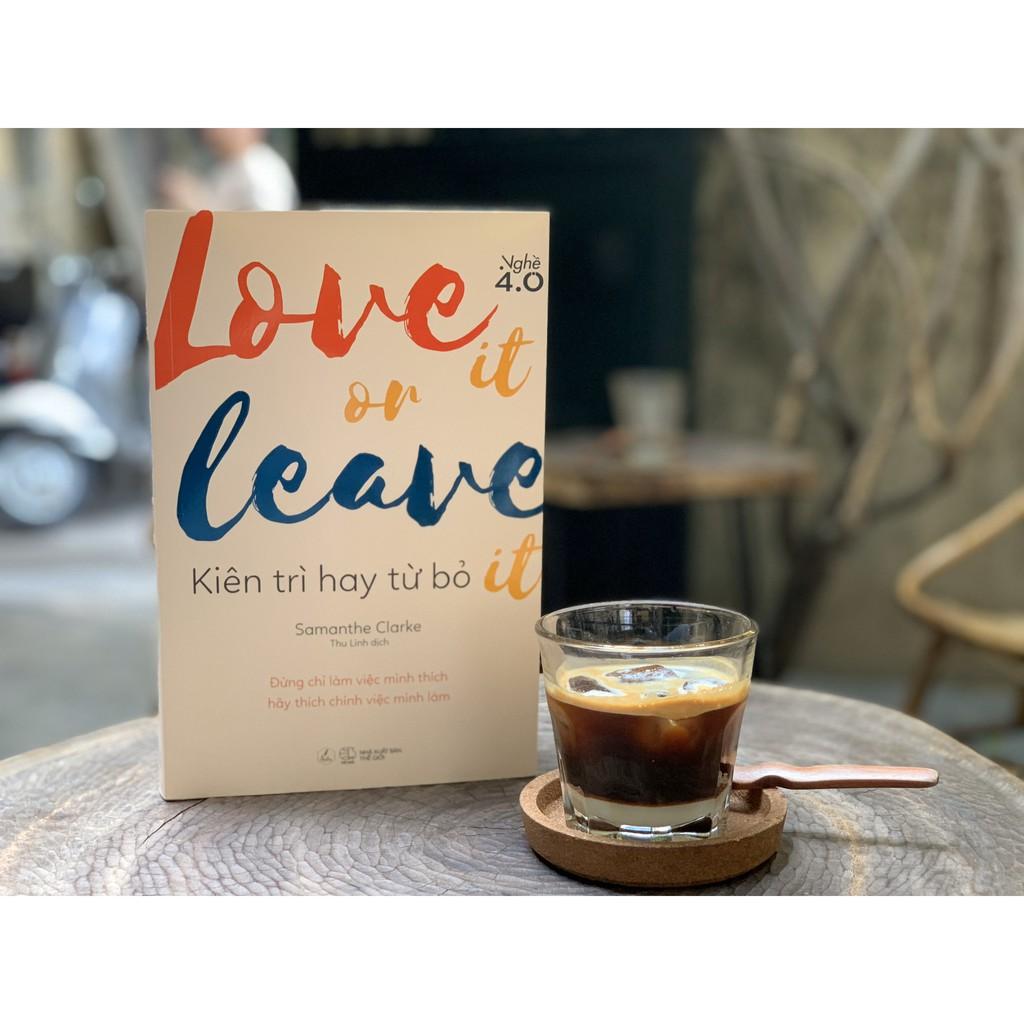 Sách  LOVE IT OR LEAVE IT – Kiên trì hay từ bỏ - Skybooks - BẢN QUYỀN