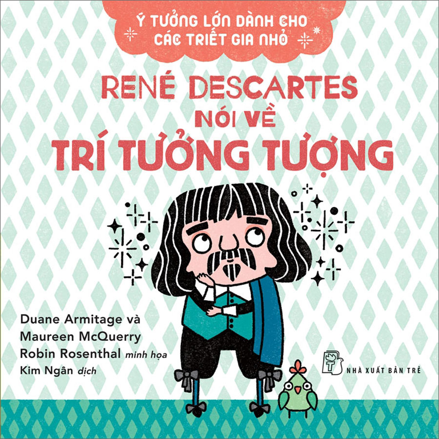 Hình ảnh Ý Tưởng Lớn Dành Cho Các Triết Gia Nhỏ - Rene Descartes Nói Về Trí Tưởng Tượng