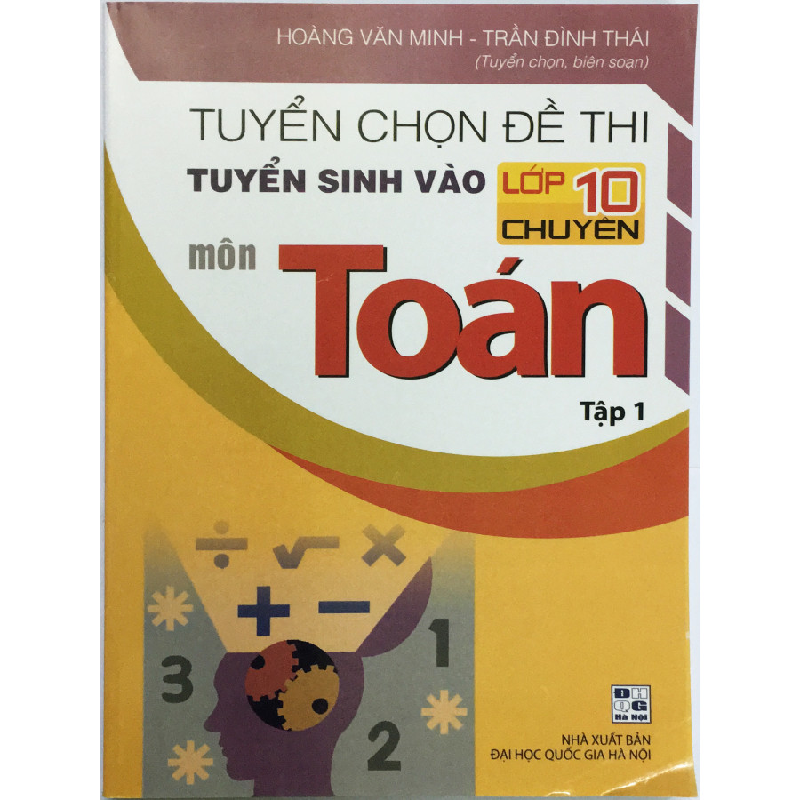 Tuyển chọn đề thi tuyển sinh vào lớp 10 chuyên môn Toán (tập 1)