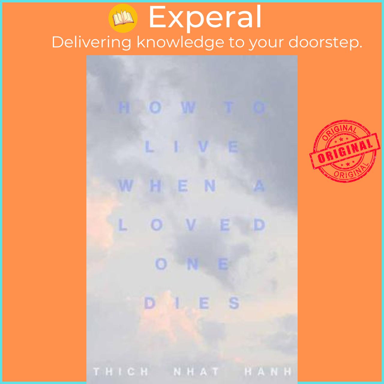 Sách - How to Live When a Loved One Dies : Healing Meditations for Grief and by Thich Nhat Hanh