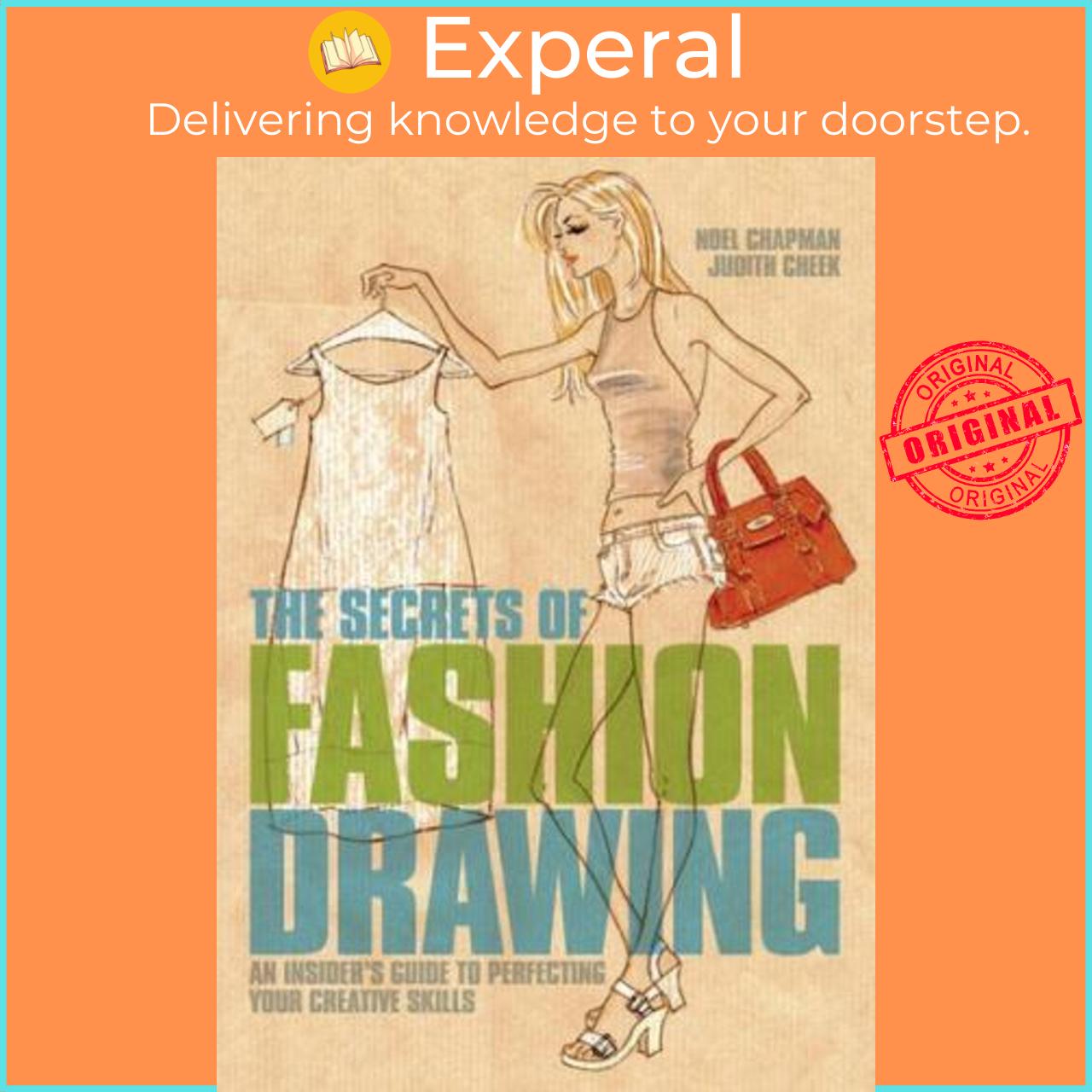 Sách - The Secrets of Fashion Drawing : An Insiders Guide to Perfecting Your Cre by Noel Chapman (UK edition, paperback)