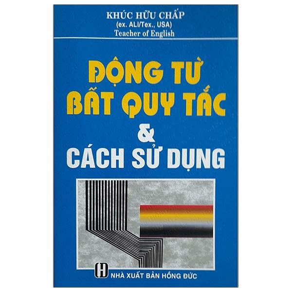 Động Từ Bất Quy Tắc &amp; Cách Sử Dụng