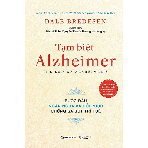 Tạm biệt Alzheimer: Bước đầu ngăn ngừa và phục hồi chứng sa sút trí tuệ (The End of Alzheimer's Program: The First Protocol to Enhance Cognition and Reverse Decline at Any Age) - Tác giả: Dale E. Bredesen