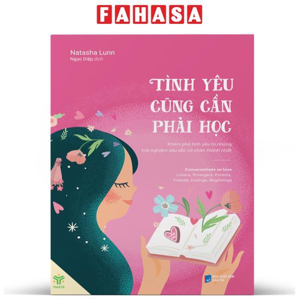 Tình Yêu Cũng Cần Phải Học - Khám Phá Tình Yêu Từ Những Trải Nghiệm Sâu Sắc Và Chân Thành Nhất