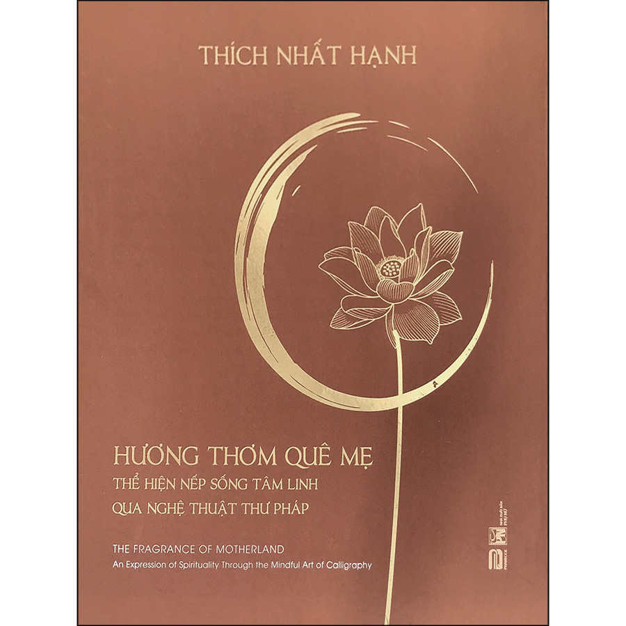 Hương Thơm Quê Mẹ - Thể Hiện Nếp Sống Tâm Linh Qua Nghệ Thuật Thư Pháp (Thiền Sư Thích Nhất Hạnh)(Bìa Cứng)