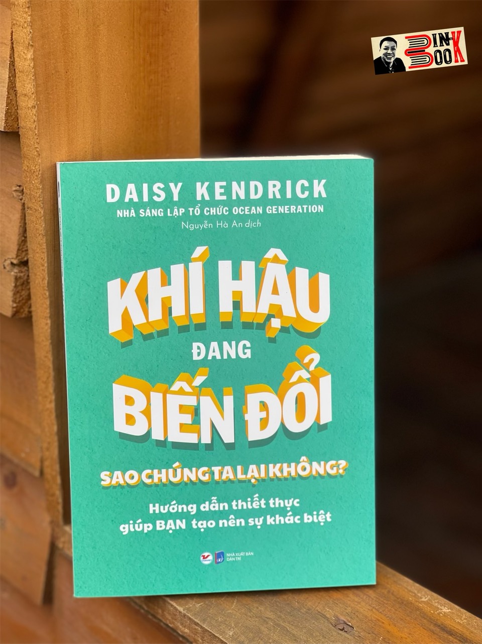 KHÍ HẬU ĐANG BIẾN ĐỔI SAO CHÚNG TA LẠI KHÔNG? - Daisy Kendrick – Nguyễn Hà An dịch - Tân Việt – NXB Dân Trí