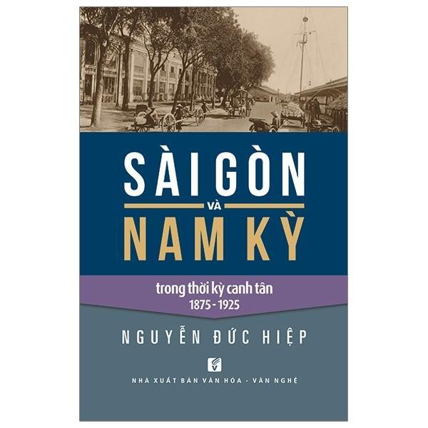 Sách - Sài Gòn Và Nam Kỳ Trong Thời Kỳ Canh Tân 1875 - 1925 - Huỳnh Ngọc Trảng - NXB Tổng Hợp