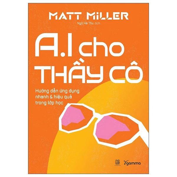 AI Cho Thầy Cô - Hướng Dẫn Ứng Dụng Nhanh Và Hiệu Quả Trong Lớp Học - Bản Quyền
