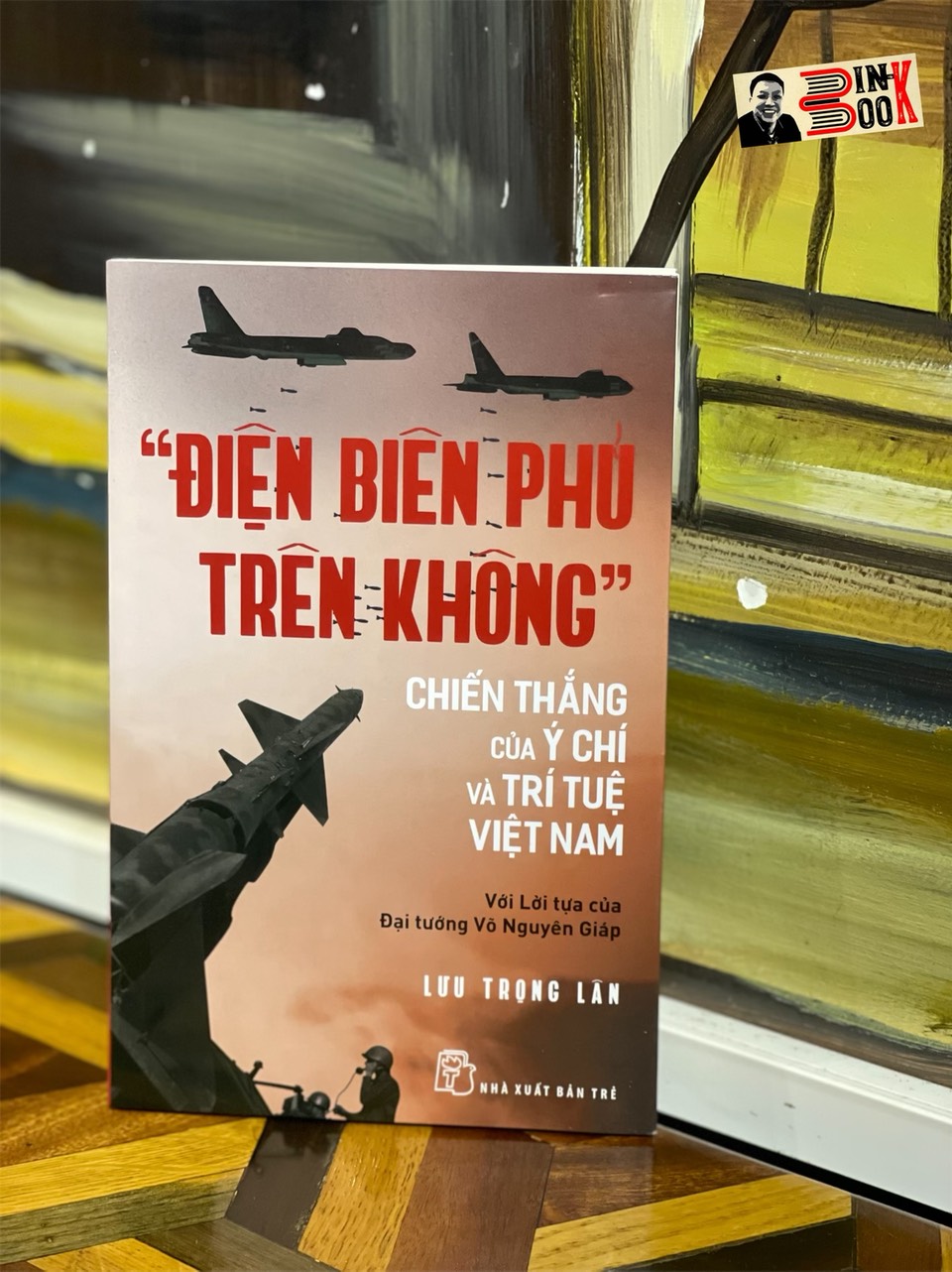 “ĐIỆN BIÊN PHỦ TRÊN KHÔNG” - CHIẾN THẮNG CỦA Ý CHÍ VÀ TRÍ TUỆ VIỆT NAM - Lưu Trọng Lân – Nxb Trẻ - bìa mềm