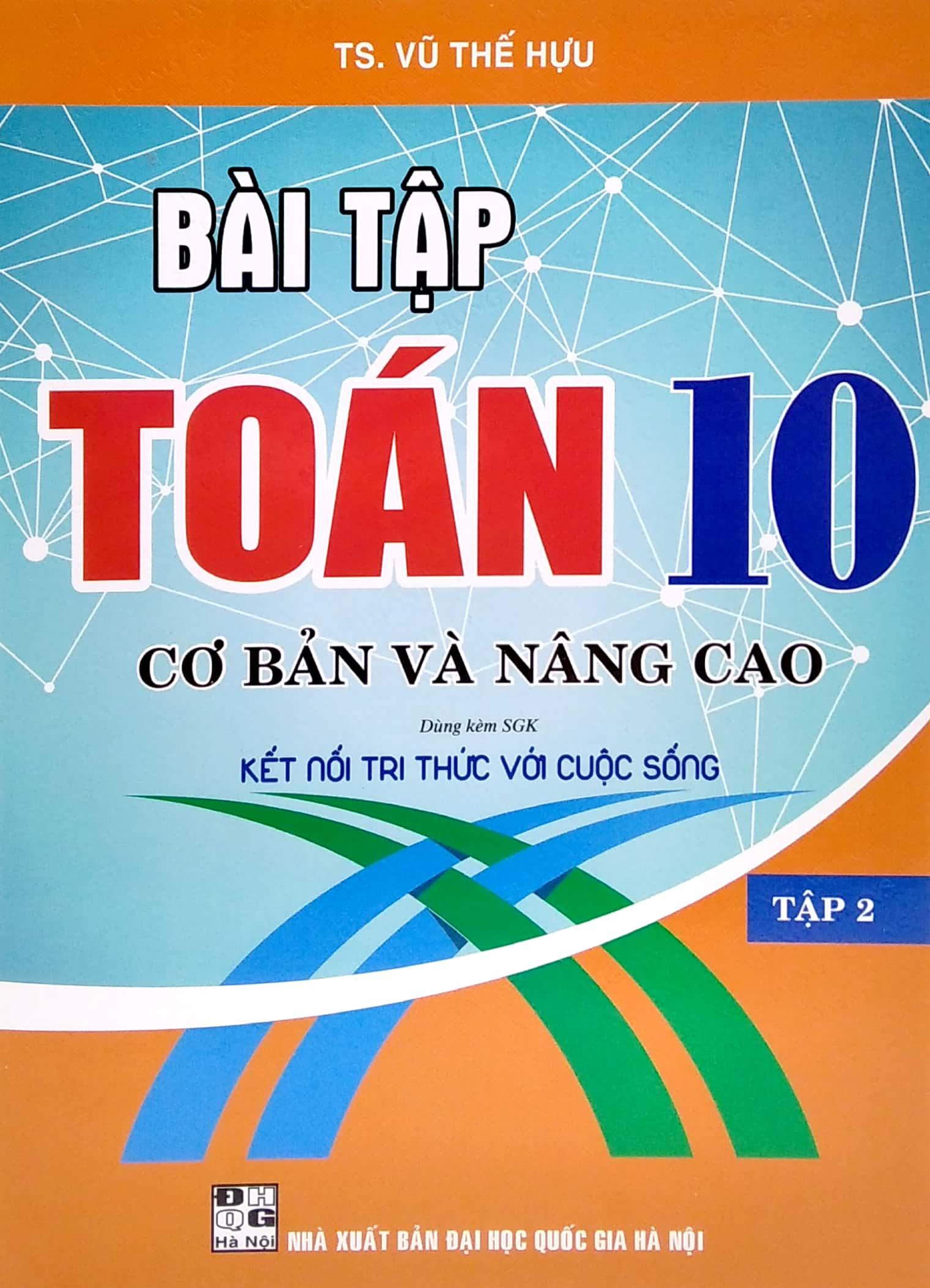 Bài Tập Toán 10 - Cơ Bản Và Nâng Cao - Tập 2 (Dùng Kèm SGK Kết Nối Tri Thức Với Cuộc Sống)