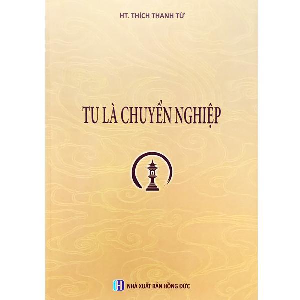 Sách - Tu Là Chuyển Nghiệp - HT. Thích Thanh Từ - Tổ In Ấn Kinh Phật