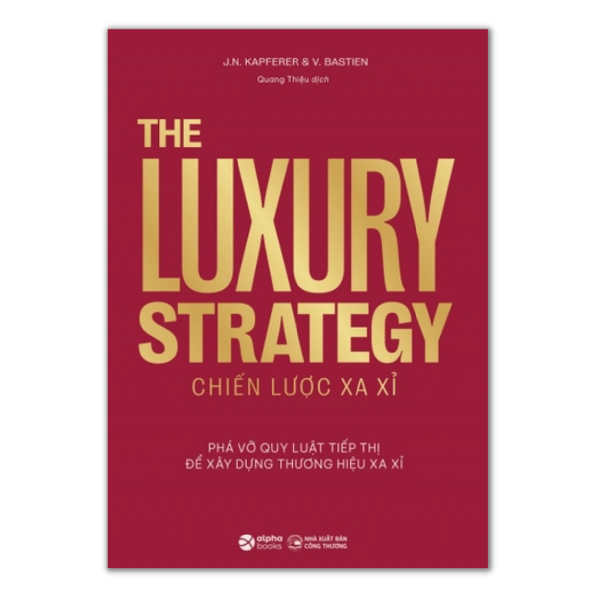 The Luxury Strategy: Chiến Lược Xa Xỉ - Phá Vỡ Quy Luật Tiếp Thị Để Xây Dựng Thương Hiệu Xa Xỉ _AL