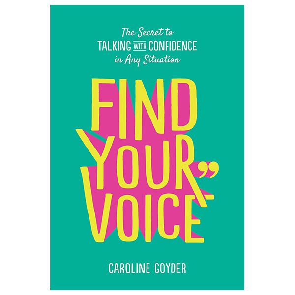 Find Your Voice: The Secret To Talking With Confidence In Any Situation