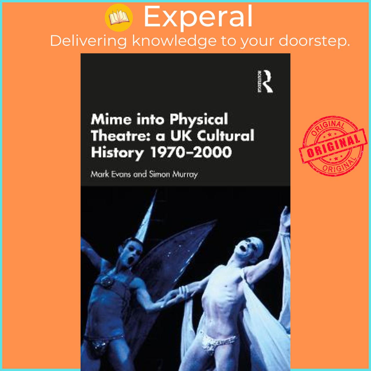 Sách - Mime into Physical Theatre: A UK Cultural History 1970-2000 by Mark Evans