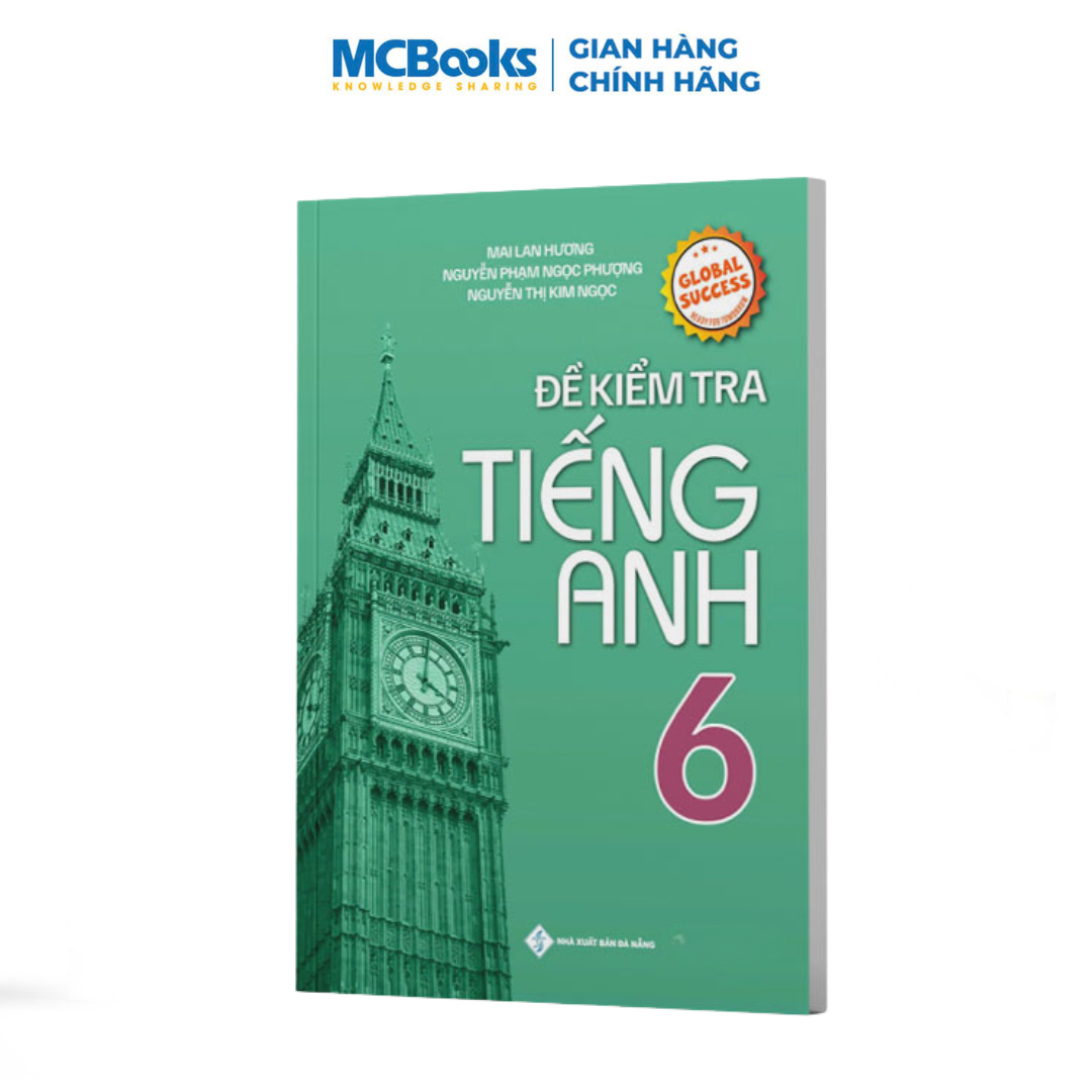 Sách - Đề Kiểm Tra Tiếng Anh Lớp 6 – Global Success - Mai Lan Hương
