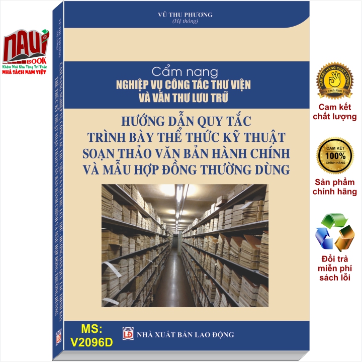 Sách Cẩm Nang Nghiệp Vụ Công Tác Thư Viện Và Văn Thư Lưu Trữ - Hướng Dẫn Quy Tắc Trình Bày Thể Thức Kỹ Thuật Soạn Thảo Văn Bản Hành Chính Và Mẫu Hợp Đồng Thường Dùng - V2096D