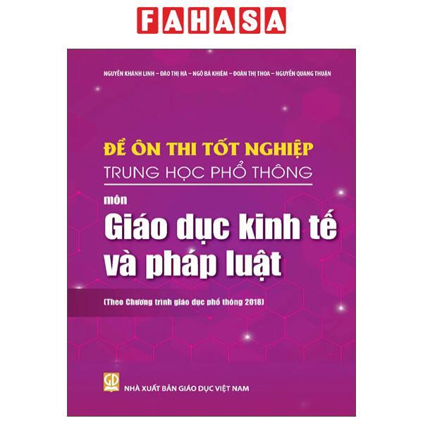 Sách - Đề Ôn Thi Tốt Nghiệp Trung Học Phổ Thông - Môn Giáo Dục Kinh Tế Và Pháp Luật (Theo Chương Trình Giáo Dục Phổ Thông 2018)