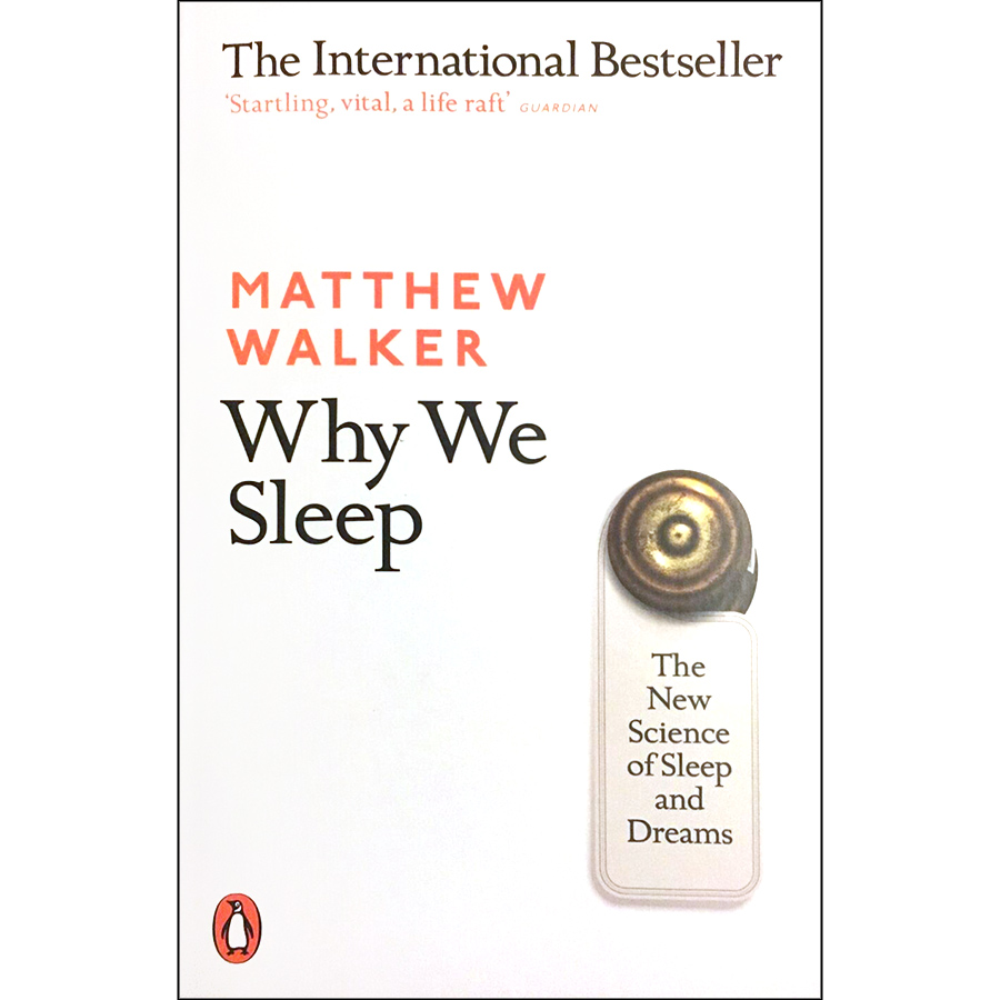 Why We Sleep : The New Science of Sleep and Dreams