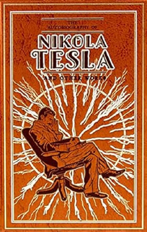 The Autobiography of Nikola Tesla and Other Works